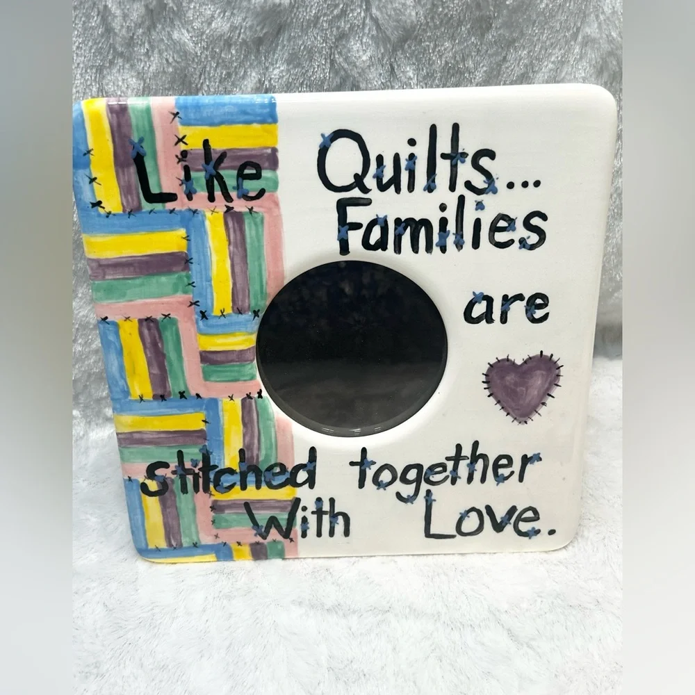 LIKE QUILTS ...FAMILIES ARE STITCHED TOGETHER WITH LOVE CERAMIC PICTURE FRAME